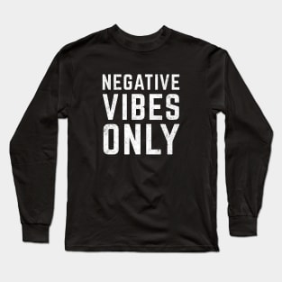 Negative Vibes Only Long Sleeve T-Shirt